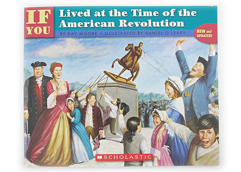 IF YOU Lived at the Time of the American Revolution by Kay Moore