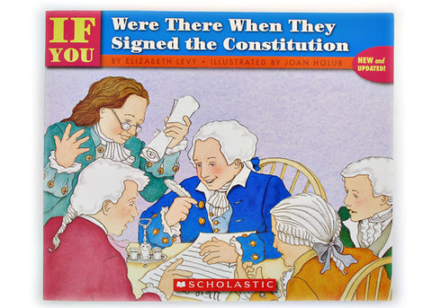 IF YOU Were There When They Signed the Constitution by Elizabeth Levy
